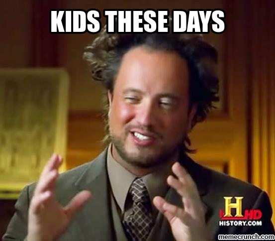 Image result for kids these days meme
